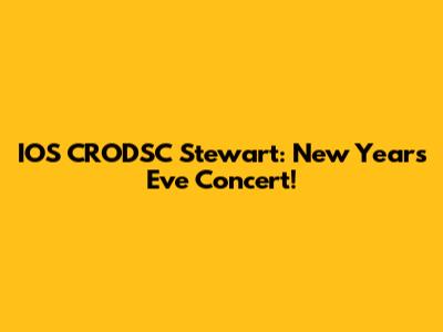 IOS CRODSC Stewart: New Year's Eve Concert!