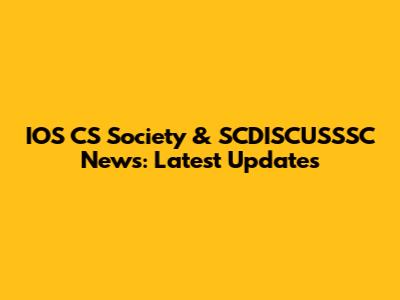 IOS CS Society & SCDISCUSSSC News: Latest Updates