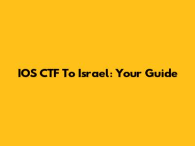 IOS CTF To Israel: Your Guide