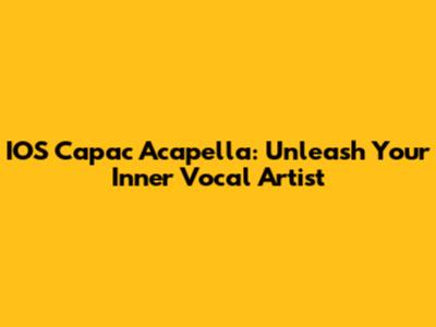 IOS Capac Acapella: Unleash Your Inner Vocal Artist