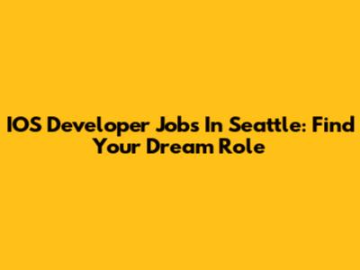 IOS Developer Jobs In Seattle: Find Your Dream Role