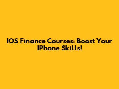 IOS Finance Courses: Boost Your IPhone Skills!