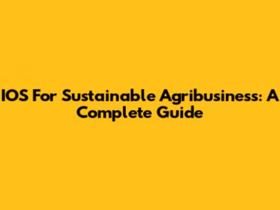 IOS For Sustainable Agribusiness: A Complete Guide