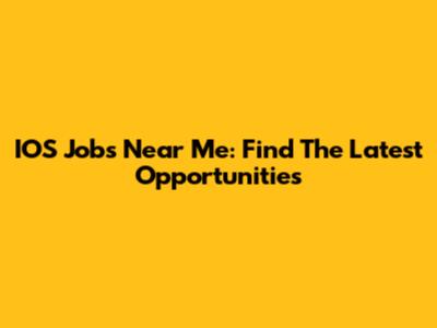 IOS Jobs Near Me: Find The Latest Opportunities