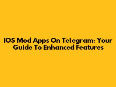 IOS Mod Apps On Telegram: Your Guide To Enhanced Features