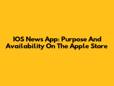 IOS News App: Purpose And Availability On The Apple Store