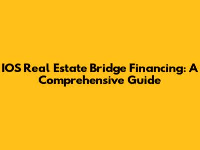 IOS Real Estate Bridge Financing: A Comprehensive Guide