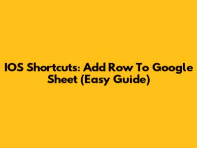 IOS Shortcuts: Add Row To Google Sheet (Easy Guide)
