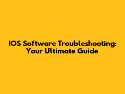 IOS Software Troubleshooting: Your Ultimate Guide