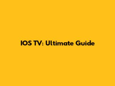 IOS TV: Ultimate Guide