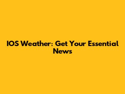 IOS Weather: Get Your Essential News