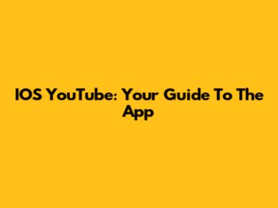 IOS YouTube: Your Guide To The App