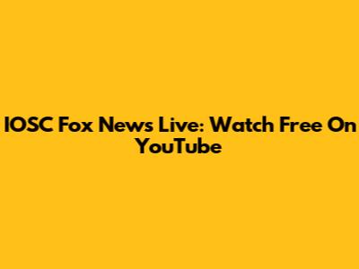 IOSC Fox News Live: Watch Free On YouTube