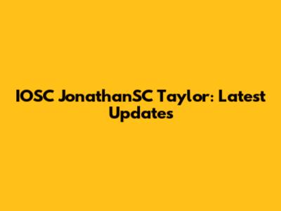 IOSC JonathanSC Taylor: Latest Updates