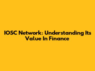 IOSC Network: Understanding Its Value In Finance