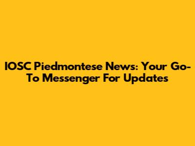 IOSC Piedmontese News: Your Go-To Messenger For Updates