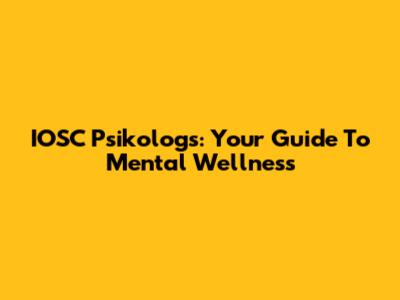 IOSC Psikologs: Your Guide To Mental Wellness