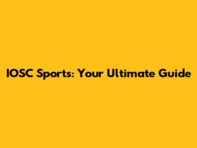 IOSC Sports: Your Ultimate Guide