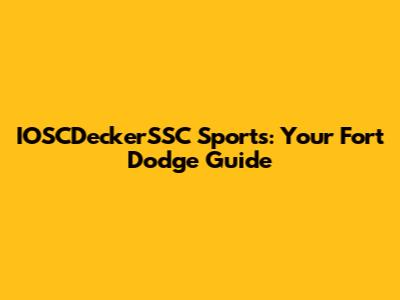 IOSCDeckerSSC Sports: Your Fort Dodge Guide
