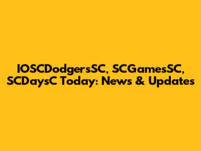 IOSCDodgersSC, SCGamesSC, SCDaysC Today: News & Updates