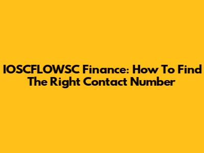 IOSCFLOWSC Finance: How To Find The Right Contact Number