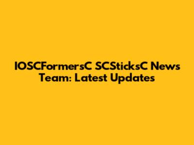 IOSCFormersC SCSticksC News Team: Latest Updates
