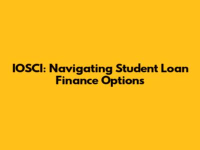 IOSCI: Navigating Student Loan Finance Options