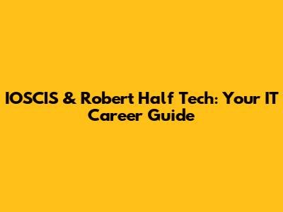 IOSCIS & Robert Half Tech: Your IT Career Guide