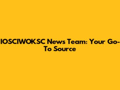IOSCIWOKSC News Team: Your Go-To Source