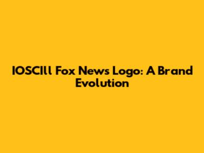 IOSCIll Fox News Logo: A Brand Evolution