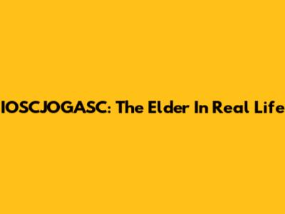 IOSCJOGASC: The Elder In Real Life