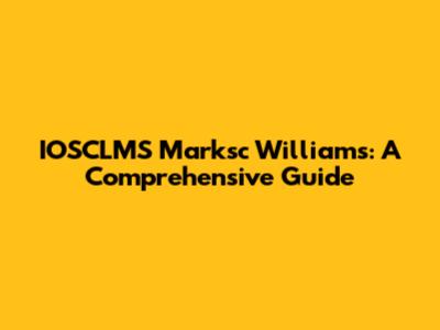 IOSCLMS Marksc Williams: A Comprehensive Guide