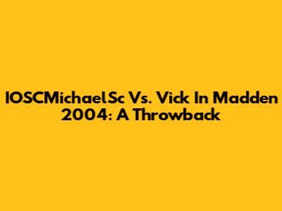 IOSCMichaelSc Vs. Vick In Madden 2004: A Throwback