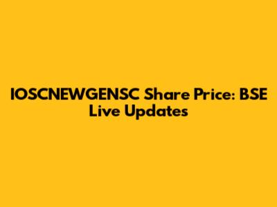 IOSCNEWGENSC Share Price: BSE Live Updates