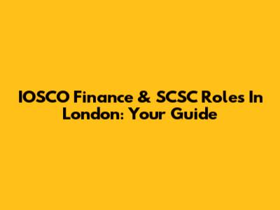 IOSCO Finance & SCSC Roles In London: Your Guide