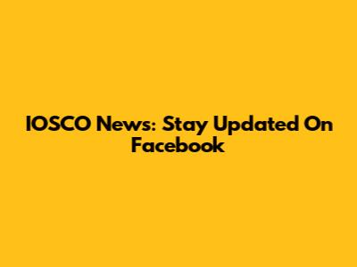 IOSCO News: Stay Updated On Facebook