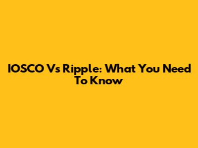 IOSCO Vs Ripple: What You Need To Know