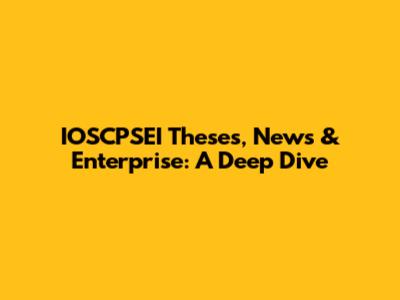 IOSCPSEI Theses, News & Enterprise: A Deep Dive