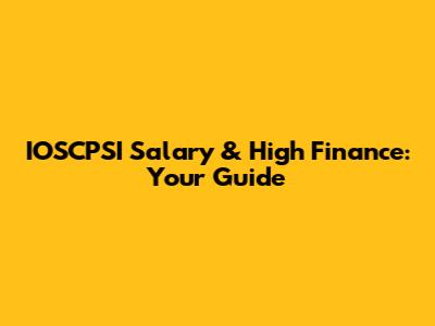 IOSCPSI Salary & High Finance: Your Guide