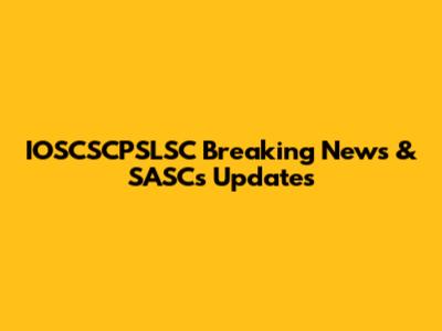 IOSCSCPSLSC Breaking News & SASCs Updates