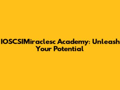 IOSCSIMiraclesc Academy: Unleash Your Potential
