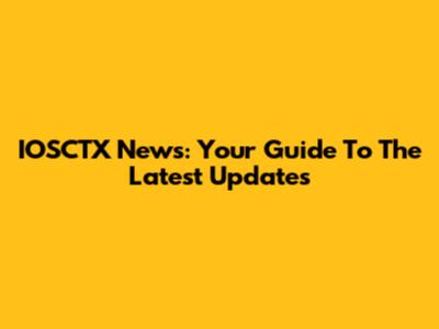 IOSCTX News: Your Guide To The Latest Updates