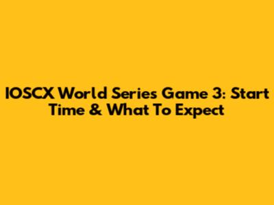 IOSCX World Series Game 3: Start Time & What To Expect