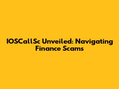 IOSCallSc Unveiled: Navigating Finance Scams