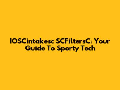 IOSCintakesc SCFiltersC: Your Guide To Sporty Tech