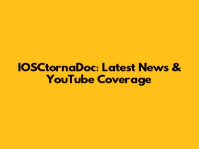 IOSCtornaDoc: Latest News & YouTube Coverage