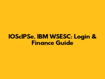 IOScIPSe, IBM WSESC: Login & Finance Guide