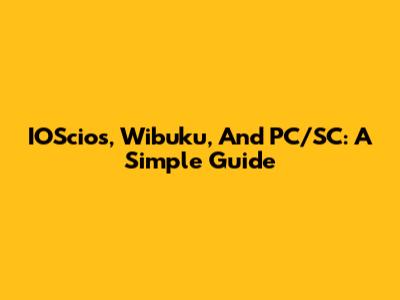 IOScios, Wibuku, And PC/SC: A Simple Guide