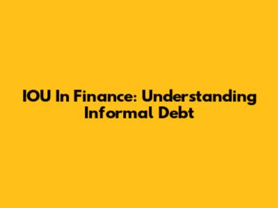 IOU In Finance: Understanding Informal Debt
