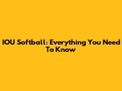 IOU Softball: Everything You Need To Know